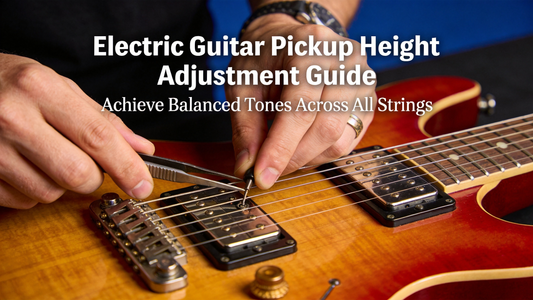 How to Adjust Electric Guitar Pickup Height to Balance Output & Clarity Across All Six Strings for Versatile Playing Tones
