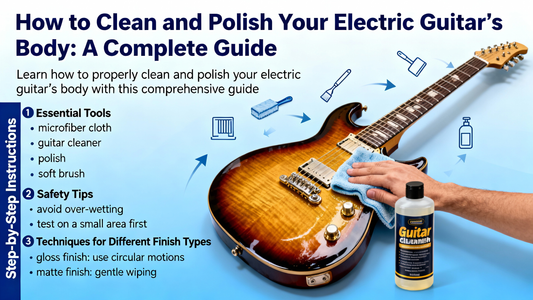 How to Clean and Polish Your Electric Guitar’s Body: A Complete Guide
