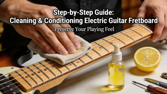 How to Clean & Condition an Electric Guitar Fretboard to Extend String Life and Preserve Natural Playing Feel